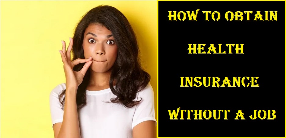 How to Obtain Health Insurance Without a Job