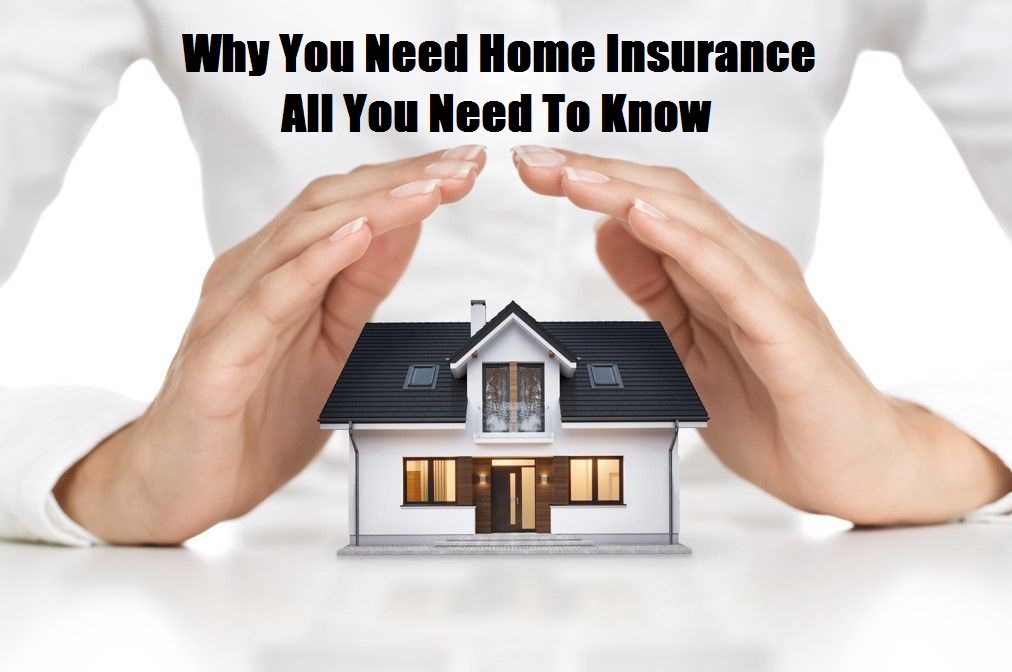 Why You Need Home Insurance – All You Need To Know